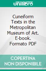 Cuneiform Texts in the Metropolitan Museum of Art. E-book. Formato PDF