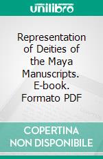 Representation of Deities of the Maya Manuscripts. E-book. Formato PDF ebook