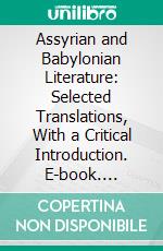 Assyrian and Babylonian Literature: Selected Translations, With a Critical Introduction. E-book. Formato PDF