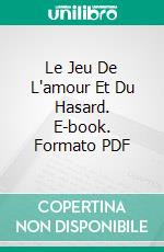 Le Jeu De L'amour Et Du Hasard. E-book. Formato PDF ebook