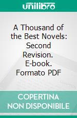 A Thousand of the Best Novels: Second Revision. E-book. Formato PDF