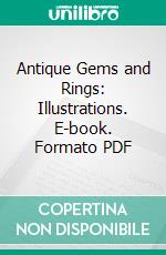 Antique Gems and Rings: Illustrations. E-book. Formato PDF ebook
