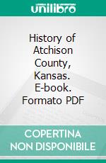 History of Atchison County, Kansas. E-book. Formato PDF ebook