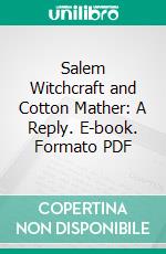 Salem Witchcraft and Cotton Mather: A Reply. E-book. Formato PDF ebook