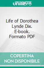 Life of Dorothea Lynde Dix. E-book. Formato PDF ebook di Francis Tiffany