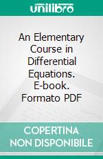 An Elementary Course in Differential Equations. E-book. Formato PDF ebook di Edward Joseph Maurus