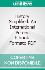 History Simplified: An International Primer. E-book. Formato PDF ebook di Albert J. Edmunds