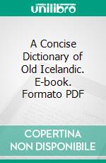 A Concise Dictionary of Old Icelandic. E-book. Formato PDF ebook