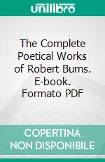 The Complete Poetical Works of Robert Burns. E-book. Formato PDF ebook