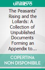 The Peasants' Rising and the Lollards: A Collection of Unpublished Documents Forming an Appendix to 'England in the Age of Wycliffe'. E-book. Formato PDF ebook di Edgar Powell