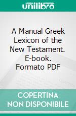 A Manual Greek Lexicon of the New Testament. E-book. Formato PDF ebook