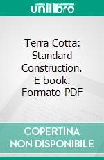 Terra Cotta: Standard Construction. E-book. Formato PDF ebook di National Terra Cotta Society