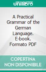 A Practical Grammar of the German Language. E-book. Formato PDF