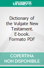 Dictionary of the Vulgate New Testament. E-book. Formato PDF ebook