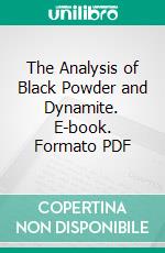 The Analysis of Black Powder and Dynamite. E-book. Formato PDF ebook di Walter O. Snelling