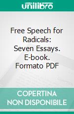 Free Speech for Radicals: Seven Essays. E-book. Formato PDF ebook di Theodore Schroeder