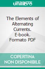 The Elements of Alternating Currents. E-book. Formato PDF