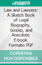 Law and Lawyers: A Sketch Book of Legal Biography, Gossip, and Anecdote. E-book. Formato PDF ebook di Archer Polson