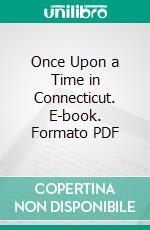 Once Upon a Time in Connecticut. E-book. Formato PDF ebook