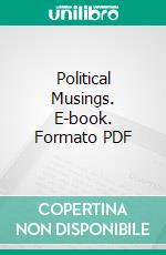 Political Musings. E-book. Formato PDF ebook di Charles Littell Wilson