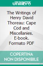 The Writings of Henry David Thoreau: Cape Cod and Miscellanies. E-book. Formato PDF ebook