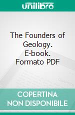 The Founders of Geology. E-book. Formato PDF ebook