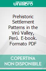 Prehistoric Settlement Patterns in the Virú Valley, Perú. E-book. Formato PDF ebook