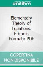 Elementary Theory of Equations. E-book. Formato PDF