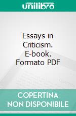 Essays in Criticism. E-book. Formato PDF ebook di Matthew Arnold