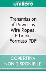 Transmission of Power by Wire Ropes. E-book. Formato PDF