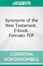 Synonyms of the New Testament. E-book. Formato PDF ebook di Richard Chenevix Trench