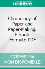 Chronology of Paper and Paper-Making. E-book. Formato PDF ebook