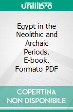 Egypt in the Neolithic and Archaic Periods. E-book. Formato PDF ebook