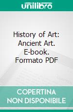History of Art: Ancient Art. E-book. Formato PDF ebook