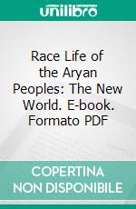 Race Life of the Aryan Peoples: The New World. E-book. Formato PDF ebook