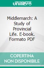 Middlemarch: A Study of Provincial Life. E-book. Formato PDF ebook di George Eliot