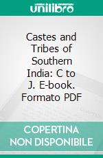 Castes and Tribes of Southern India: C to J. E-book. Formato PDF ebook