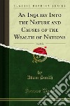 An Inquiry Into the Nature and Causes of the Wealth of Nations. E-book. Formato PDF ebook