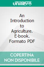 An Introduction to Agriculture. E-book. Formato PDF ebook di Arthur Aquila Upham