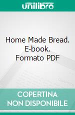 Home Made Bread. E-book. Formato PDF ebook di Golden Gate Compressed Yeast Co