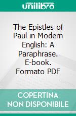 The Epistles of Paul in Modern English: A Paraphrase. E-book. Formato PDF ebook