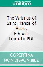 The Writings of Saint Francis of Assisi. E-book. Formato PDF ebook