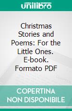 Christmas Stories and Poems: For the Little Ones. E-book. Formato PDF ebook di C. Emma Cheney