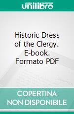 Historic Dress of the Clergy. E-book. Formato PDF ebook