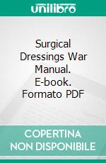 Surgical Dressings War Manual. E-book. Formato PDF ebook di American National Red Cross Woman's Bureau