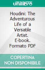 Houdini: The Adventurous Life of a Versatile Artist. E-book. Formato PDF ebook