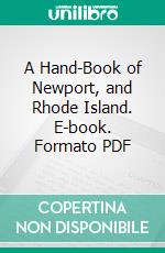 A Hand-Book of Newport, and Rhode Island. E-book. Formato PDF ebook di John Adams Dix