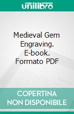 Medieval Gem Engraving. E-book. Formato PDF ebook di Charles William King