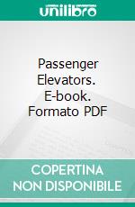 Passenger Elevators. E-book. Formato PDF ebook di Thomas E. Brown