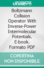 Boltzmann Collision Operator With Inverse-Power Intermolecular Potentials. E-book. Formato PDF ebook di Young